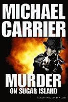 Michael Carrier - Murder on Sugar Island: Kill or die quickly on this mysterious northern island, Häftad