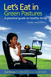 Let's Eat in Green Pastures: A Practical Guide to Healthy Living 1