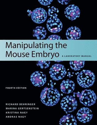Richard Behringer, Marina Gertsenstein, Kristina Nagy, Andras Nagy - Manipulating the Mouse Embryo: A Laboratory Manual, Fourth Edition, Häftad