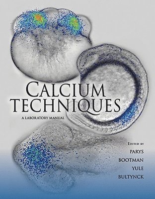 Jan B Parys, Martin Bootman, David I Yule, Geert Bultynck, Jan B Parys, Martin Bootman, David I Yule, Geert Bultynck - Calcium Techniques, Häftad