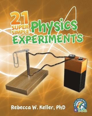 Rebecca W Keller, Rebecca W. Keller, Rebecca W. Keller Ph.D. - 21 Super Simple Physics Experiments, Häftad