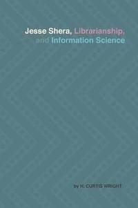 bokomslag Jesse Shera, Librarianship, and Information Science