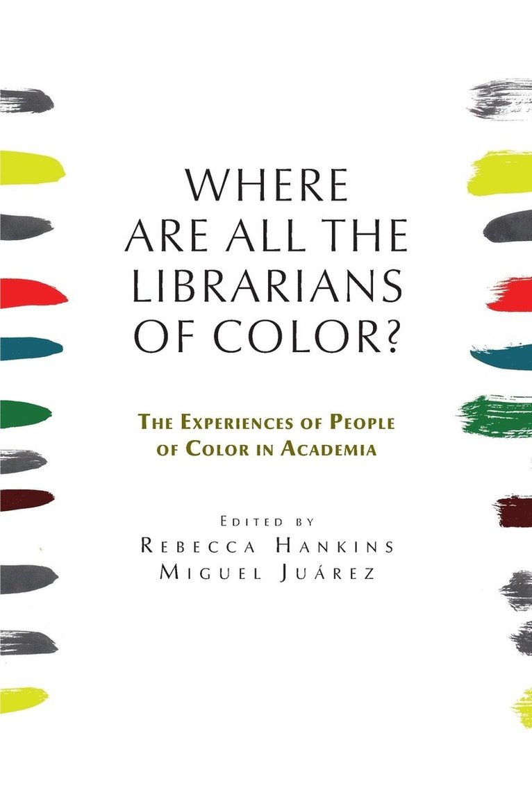 Where are all the Librarians of Color? The Experiences of People of Color in Academia 1