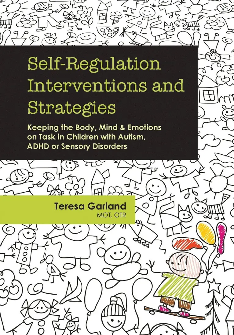 Self-Regulation Interventions and Strategies: Keeping the Body, Mind and Emotions on Task in Children with Autism, ADHD or Sensory Disorders