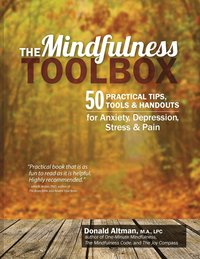 bokomslag The Mindfulness Toolbox: 50 Practical Mindfulness Tips, Tools, and Handouts for Anxiety, Depression, Stress, and Pain