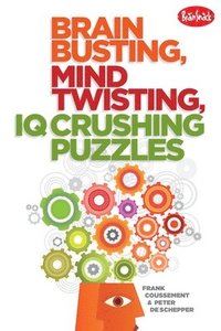 bokomslag Brain Busting, Mind Twisting, IQ Crushing Puzzles