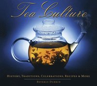 bokomslag Tea Culture: History, Traditions, Celebrations, Recipes & More