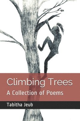 Climbing Trees: A Collection of Poems 1