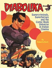 bokomslag Diabolika Supercriminals, Superheroes and the Comic Book Universe in Italian Cinema