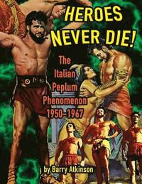 bokomslag Heroes Never Die (B&W) The Italian Peplum Phenomenon 1950-1967