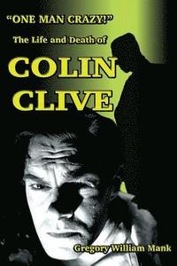 bokomslag &quot;One Man Crazy ... !&quot; The Life and Death of Colin Clive; Hollywood's Dr. Frankenstein