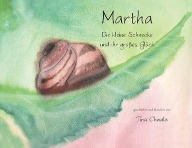 Tina Chwala - Marta die kleine Schnecke und ihr grosses Glueck, Häftad