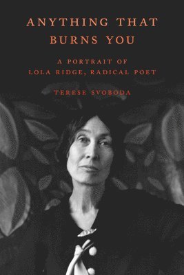 Terese Svoboda - Anything That Burns You, Inbunden