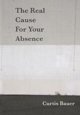 Curtis Bauer - Real Cause for Your Absence, Häftad