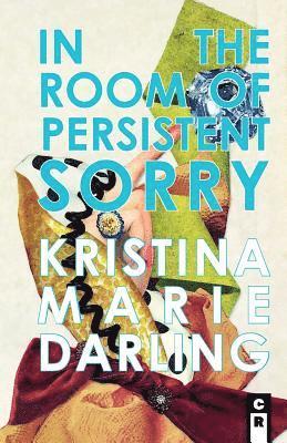 Kristina Marie Darling - In the Room of Persistent Sorry, Häftad