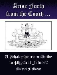 bokomslag Arise and Go Forth: A Shakespearean Guide to Physical Fitness