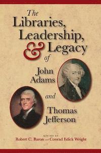 bokomslag The Libraries, Leadership, and Legacy of John Adams and Thomas Jefferson