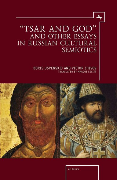 Victor Zhivov, Boris Uspenskij - “Tsar and God” and Other Essays in Russian Cultural Semiotics, Inbunden