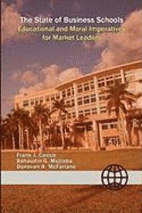 bokomslag The State of Business Schools: Educational and Moral Imperatives for Market Leaders