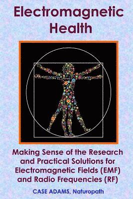 bokomslag Electromagnetic Health: Making Sense of the Research and Practical Solutions for Electromagnetic Fields (EMF) and Radio Frequencies (RF)
