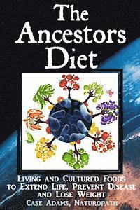 bokomslag The Ancestors Diet: Living and Cultured Foods to Extend Life, Prevent Disease and Lose Weight