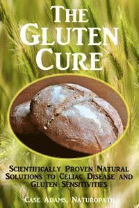 bokomslag The Gluten Cure: Scientifically Proven Natural Solutions to Celiac Disease and Gluten Sensitivities