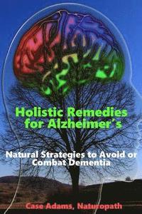 bokomslag Holistic Remedies for Alzheimer's: Natural Strategies to Avoid or Combat Dementia