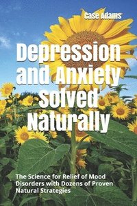 bokomslag Depression and Anxiety Solved Naturally