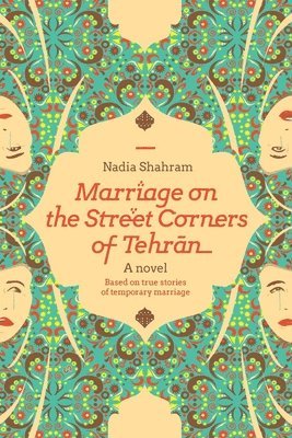 Nadia Shahram - Marriage on the Street Corners of Tehran, Häftad