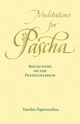 Meditations for Pascha: Reflections on the Pentecostarion 1