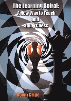 Kevin Cripe - The Learning Spiral: A New Way to Teach and Study Chess, Häftad