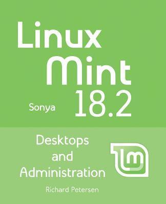 Richard Petersen - Linux Mint 18.2: Desktops and Administration, Häftad