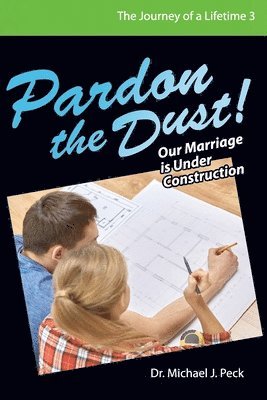 Michael J. Peck - Pardon the Dust: Our Marriage is Under Construction, Häftad