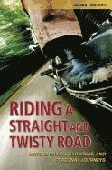 bokomslag Riding A Straight And Twisty Road : Motorcycles, Fellowship and Personal Journeys