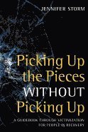 bokomslag Picking Up The Pieces Without Picking Up : A Guidebook through Victimization for People in Recovery