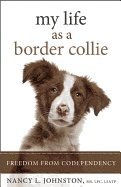 bokomslag My Life As A Border Collie : Freedom from Codependency