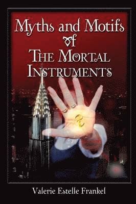 Valerie Estelle Frankel - Myths and Motifs of the Mortal Instruments, Häftad