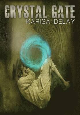 Karisa Delay, Karisa DeLay - Crystal Gate, Inbunden