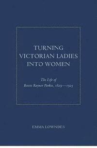 bokomslag Turning Victorian Ladies into Women