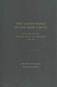 bokomslag The Sacred Dance of the Irish Circus