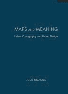 Julie Nichols - Maps and Meaning, Inbunden