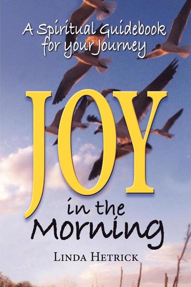 bokomslag Joy in the Morning, a Spiritual Guidebook for Your Journey