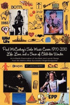 John Cherry - Paul McCartney's Solo Music Career 1970-2010, Life, Love, and a Sense of Child-Like Wonder, an In-Depth Examination of the Best (and Worst) Songs from, Häftad