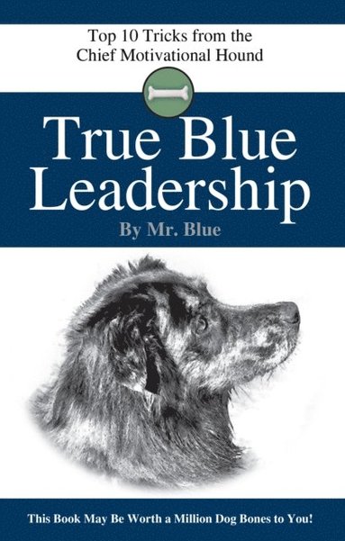 Tracey C. Jones - True Blue Leadership: Top 10 Tricks from the Chief Motivational Hound, Häftad