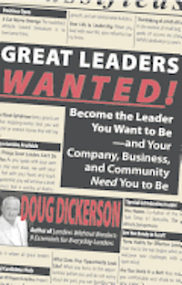 bokomslag Great Leaders Wanted!: Become the Leader You Want to Be--And Your Company, Business and Community Need You to Be