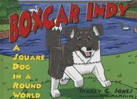 Tracey C. Jones - Boxcar Indy: A Square Dog in a Round World, Inbunden
