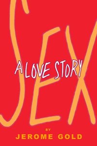 bokomslag Sex, A Love Story