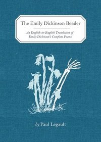 bokomslag The Emily Dickinson Reader: An English-To-English Translation of Emily Dickinson's Complete Poems