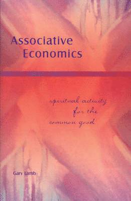 Gary Lamb - Associative Economics: Spiritual Activity for the Common Good, Häftad