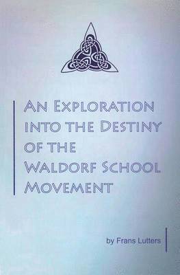 bokomslag An Exploration into the Destiny of the Waldorf School Movement